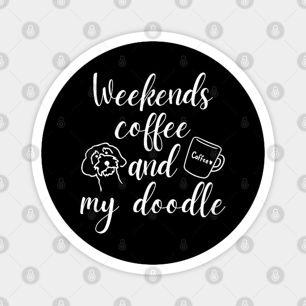 Weekends Coffee And My Doodle,Doodle Mom ,Funny Doodle Mom Magnet by yass-art